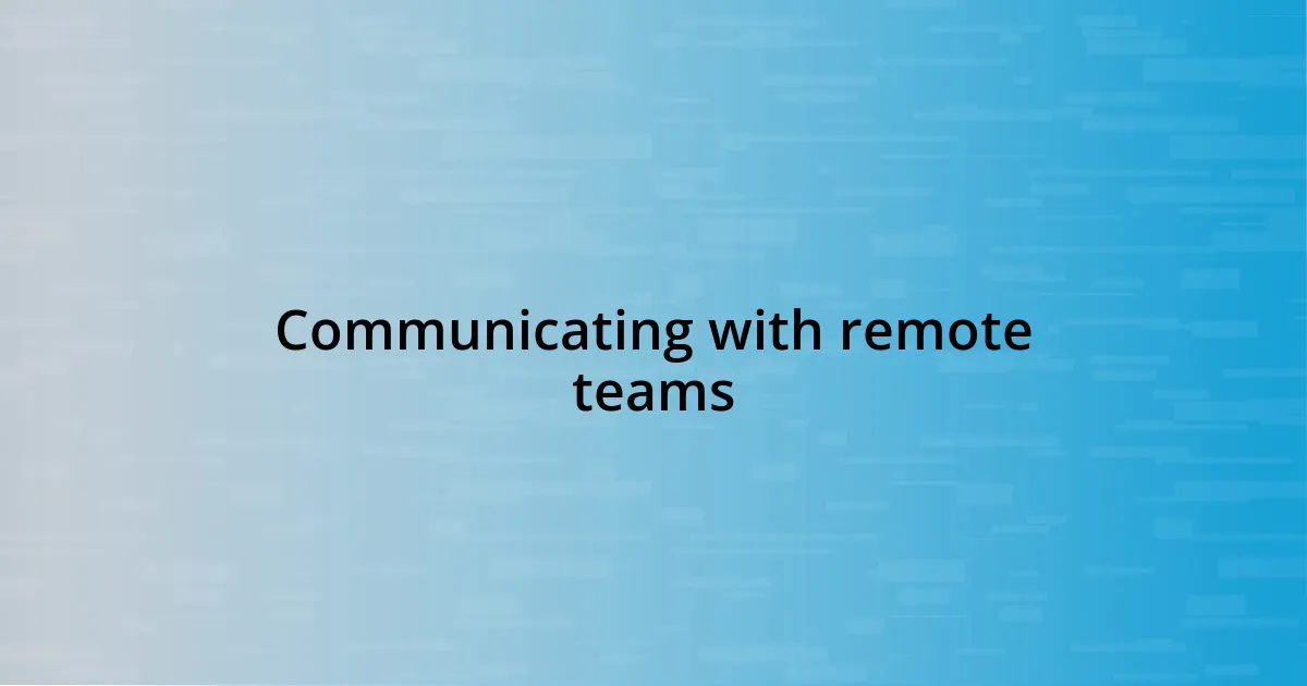 Communicating with remote teams