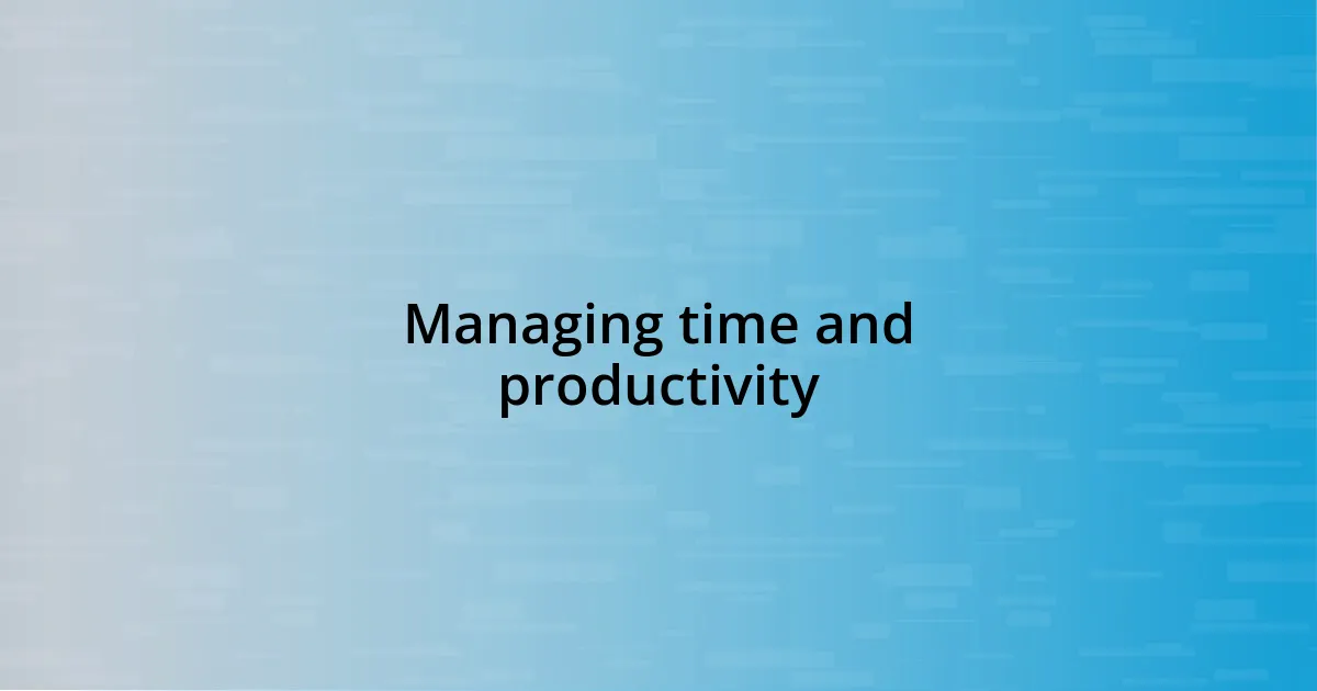 Managing time and productivity