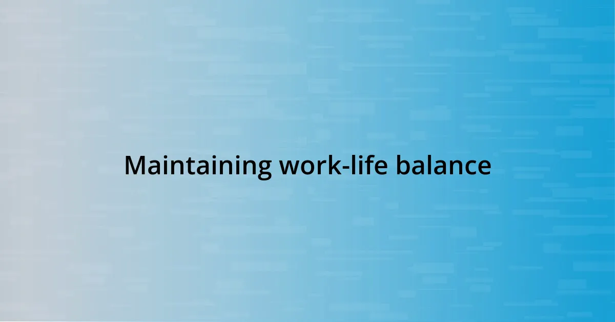 Maintaining work-life balance