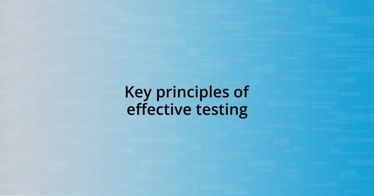 Key principles of effective testing