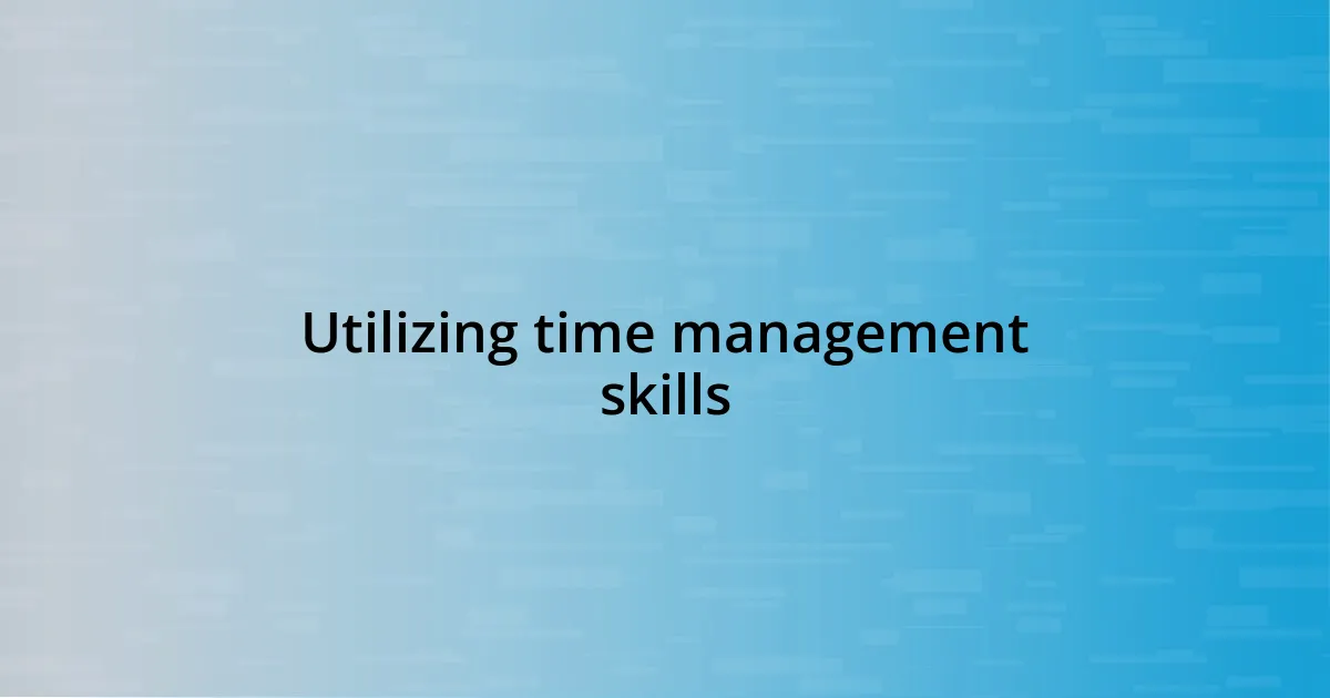 Utilizing time management skills