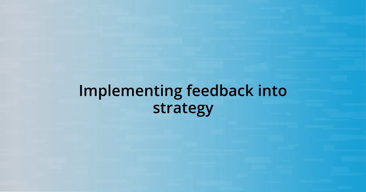 Implementing feedback into strategy