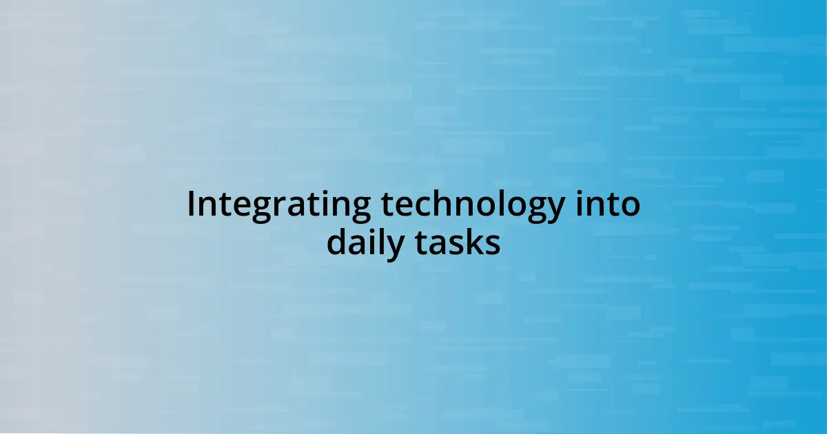 Integrating technology into daily tasks