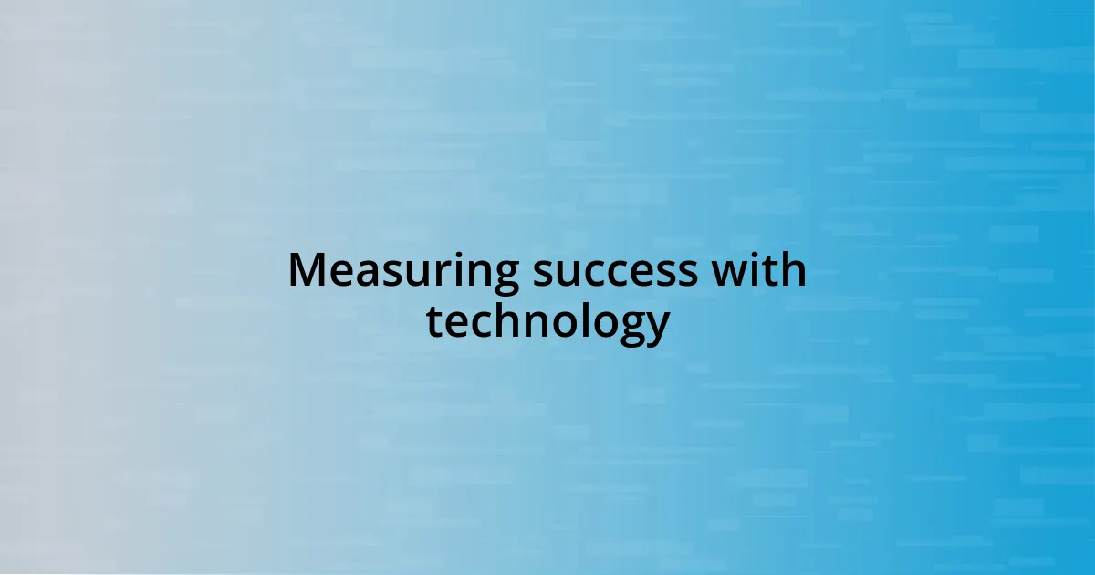 Measuring success with technology