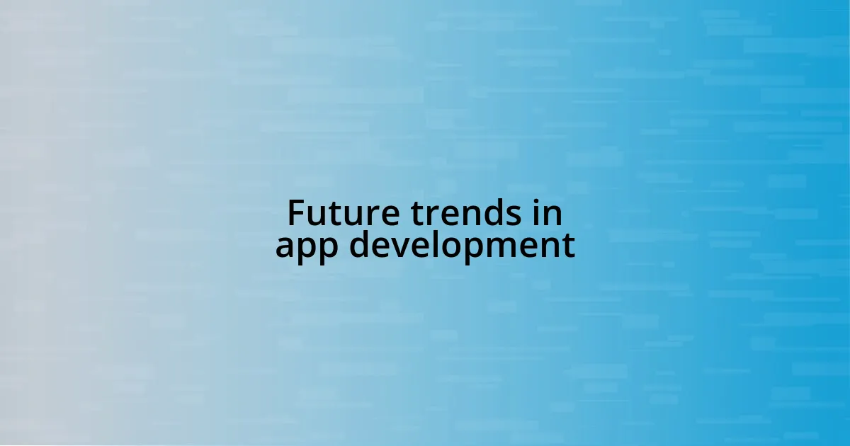 Future trends in app development