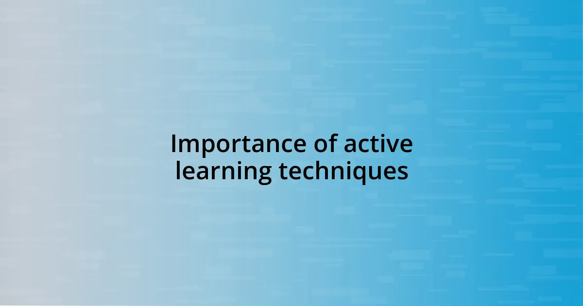 Importance of active learning techniques