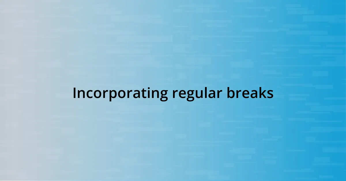 Incorporating regular breaks