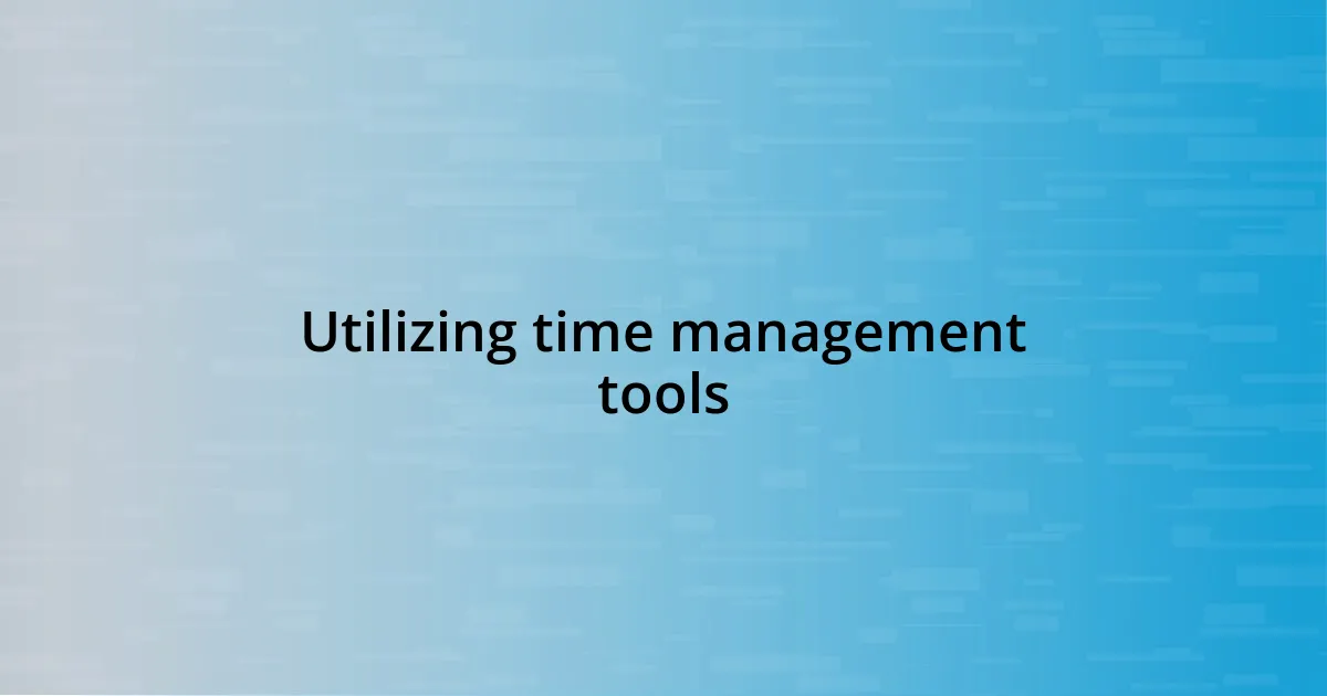 Utilizing time management tools