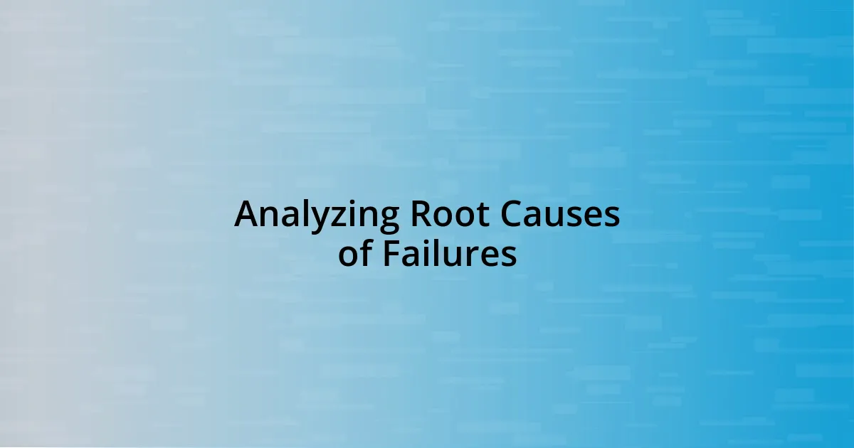 Analyzing Root Causes of Failures