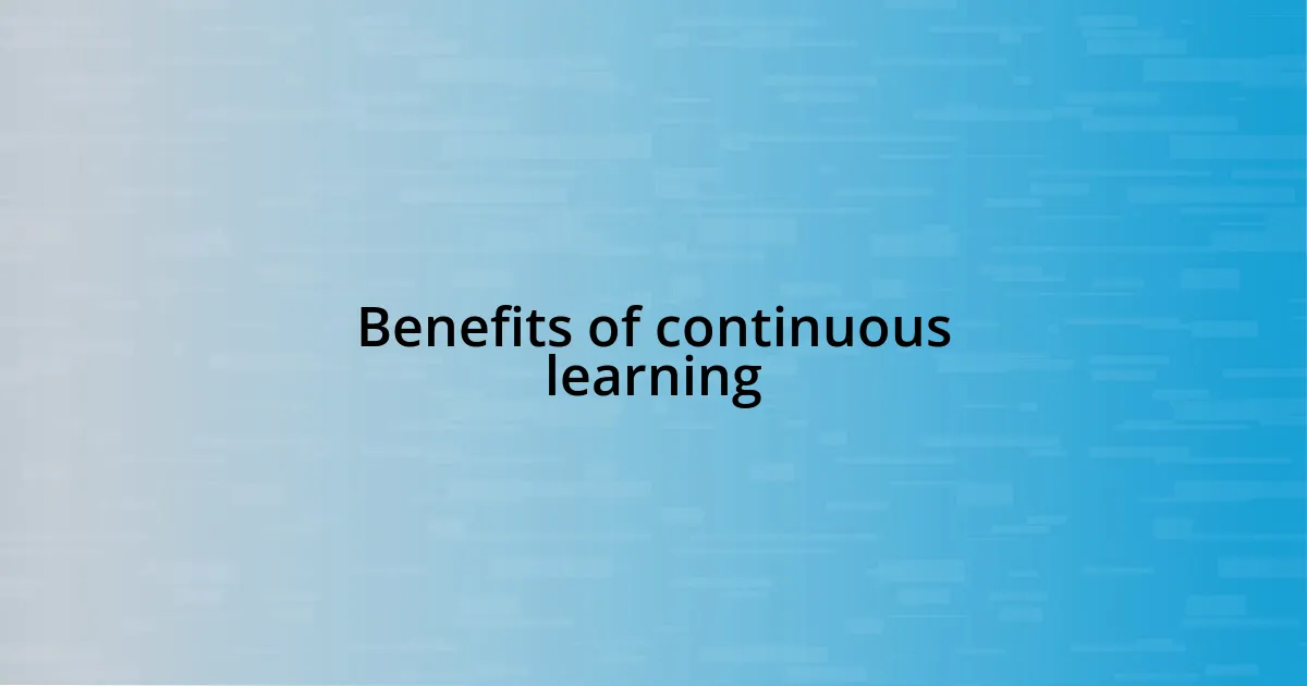 Benefits of continuous learning