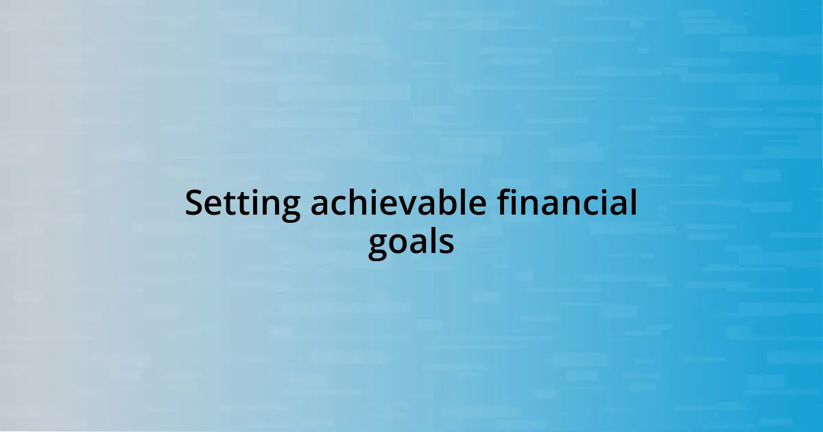 Setting achievable financial goals