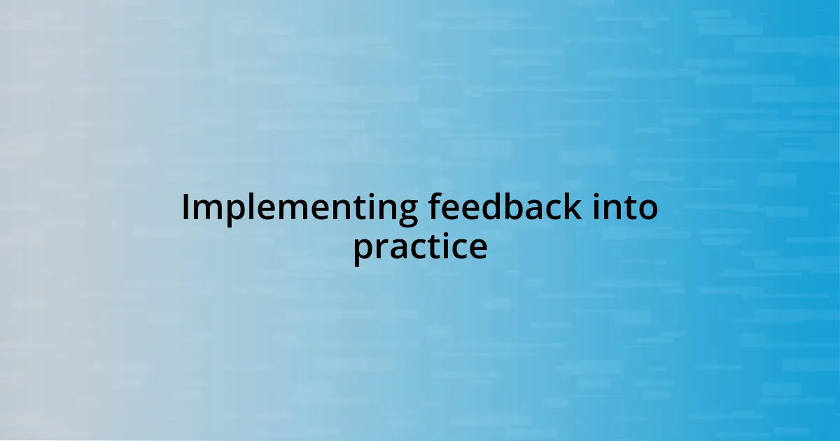 Implementing feedback into practice