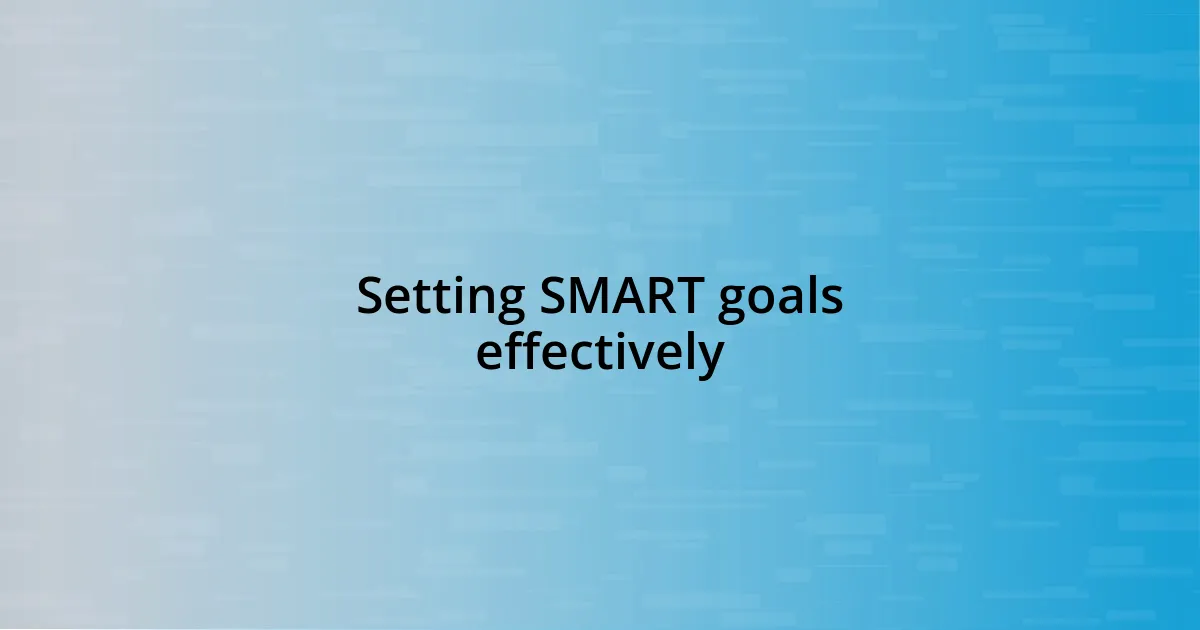 Setting SMART goals effectively