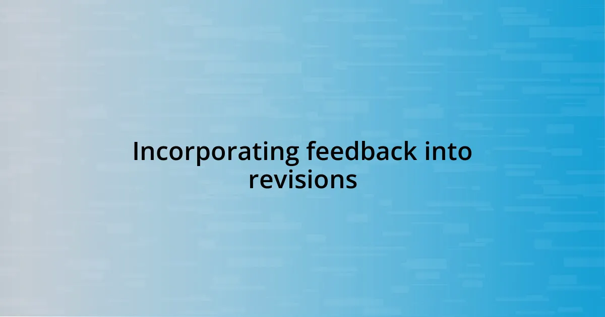 Incorporating feedback into revisions