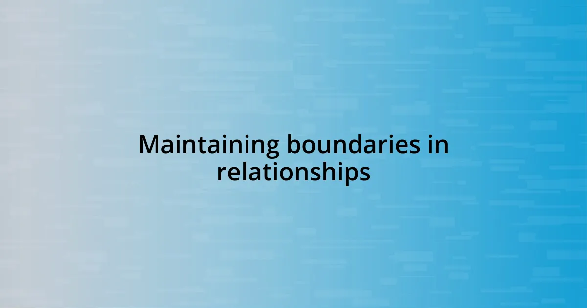 Maintaining boundaries in relationships