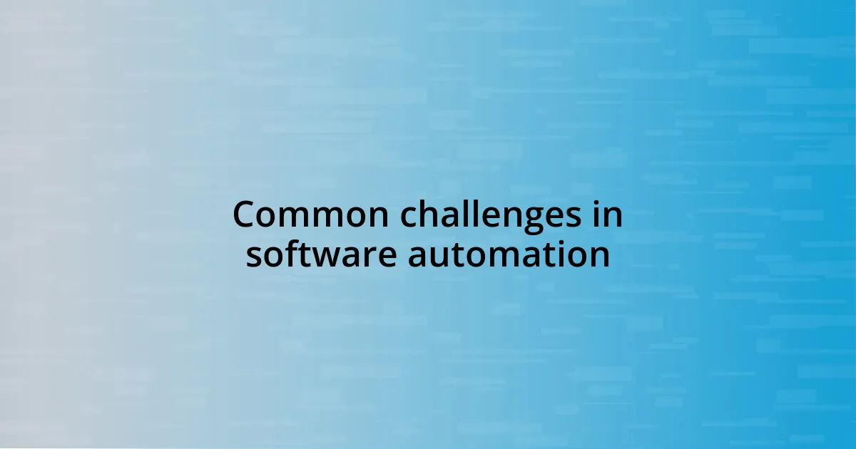 Common challenges in software automation