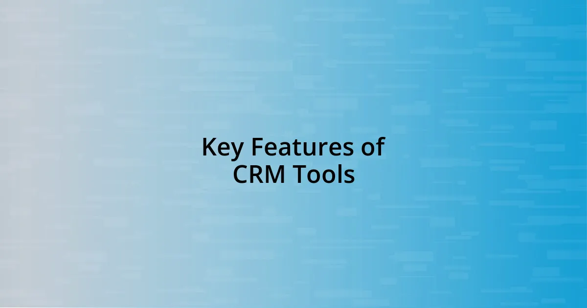 Key Features of CRM Tools