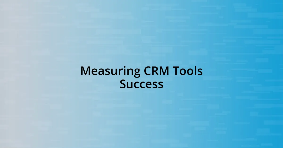 Measuring CRM Tools Success