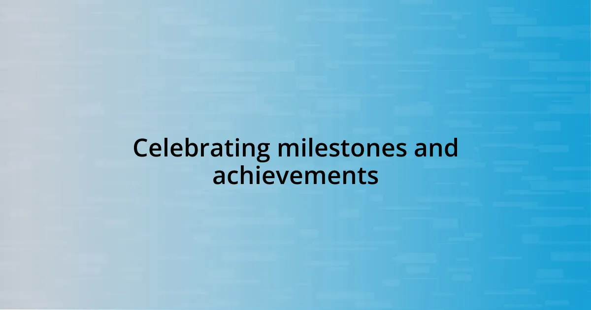 Celebrating milestones and achievements