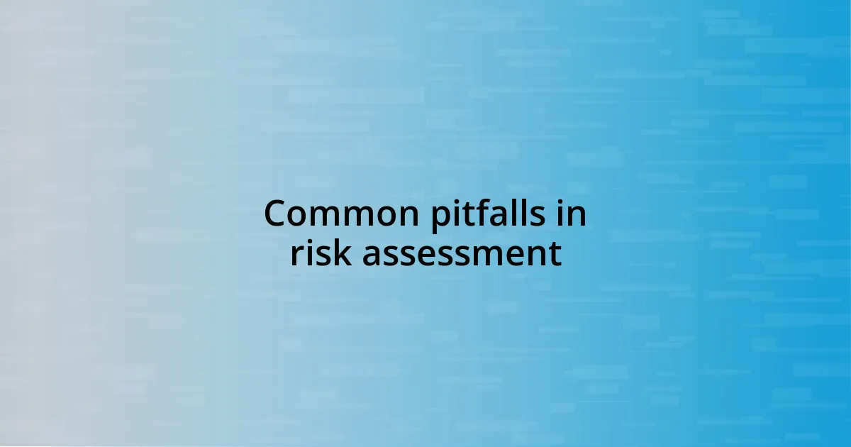 Common pitfalls in risk assessment