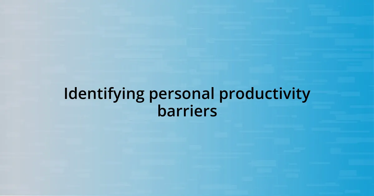 Identifying personal productivity barriers