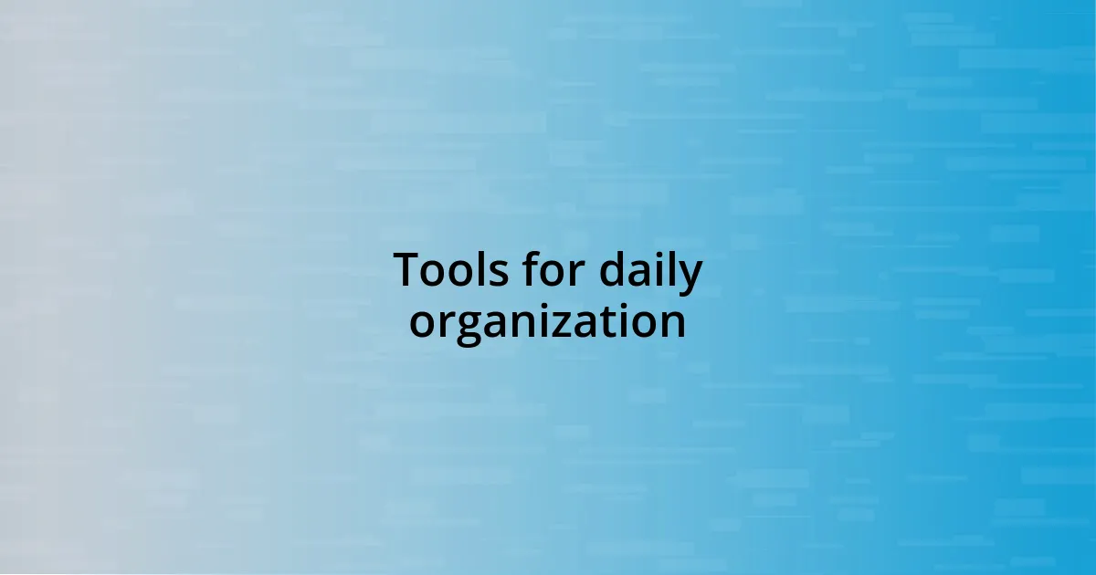 Tools for daily organization