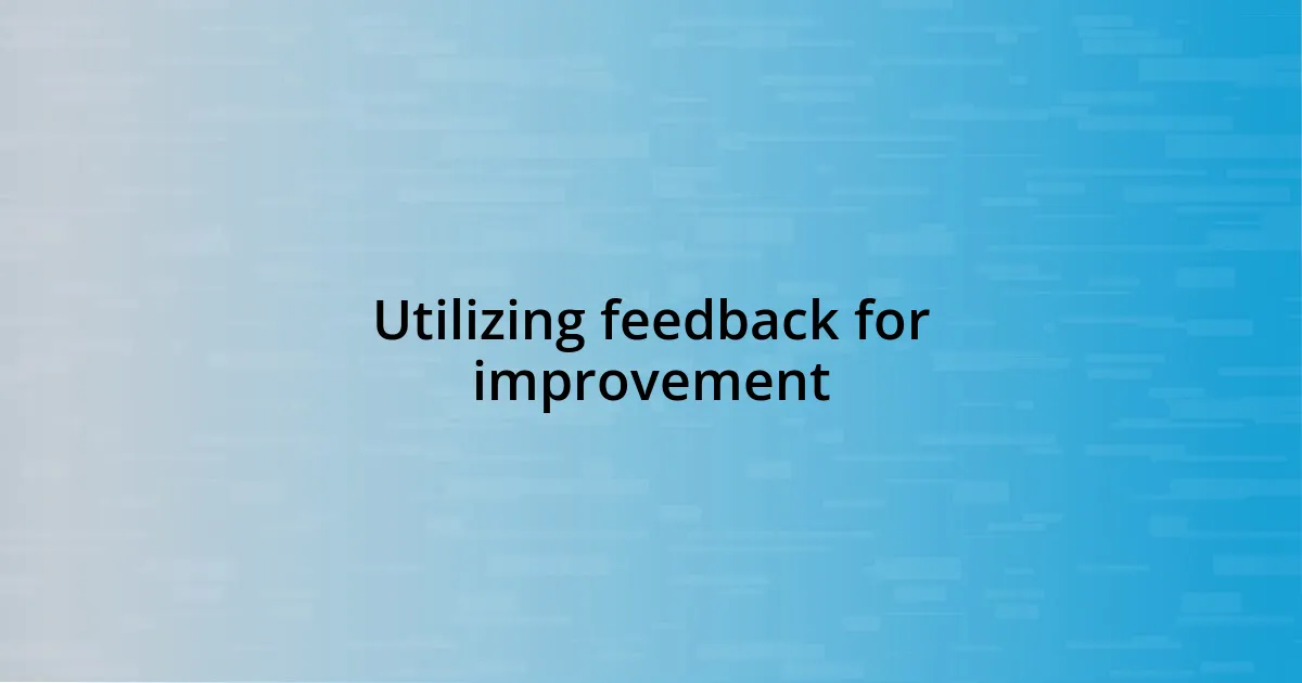 Utilizing feedback for improvement