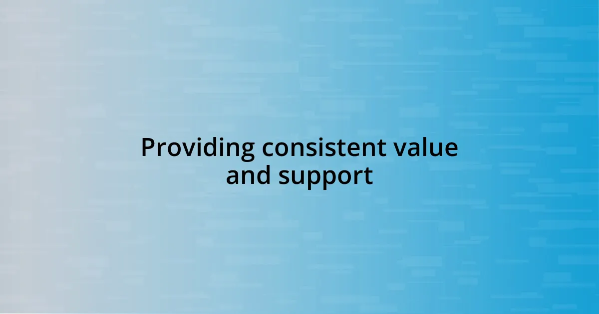 Providing consistent value and support