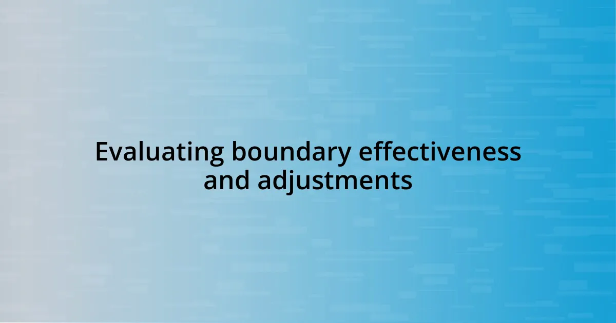 Evaluating boundary effectiveness and adjustments