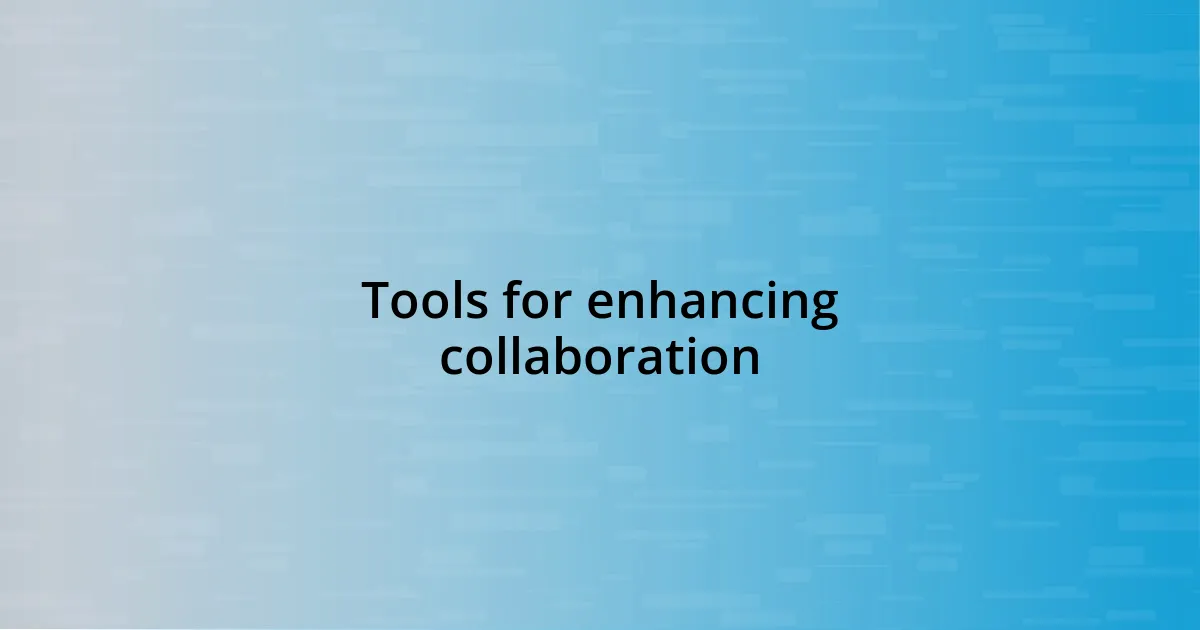 Tools for enhancing collaboration