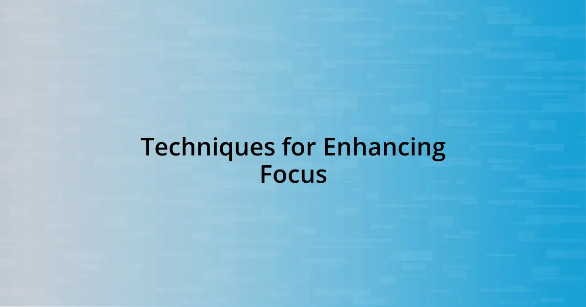 Techniques for Enhancing Focus