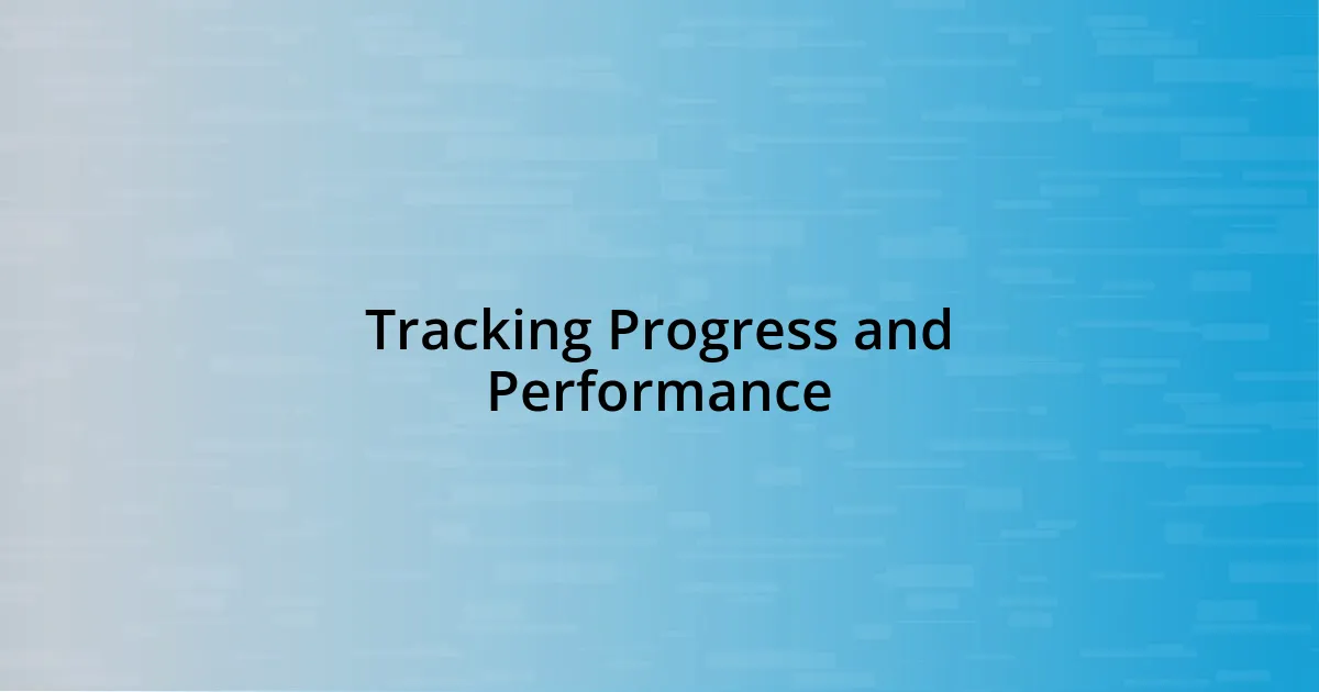 Tracking Progress and Performance