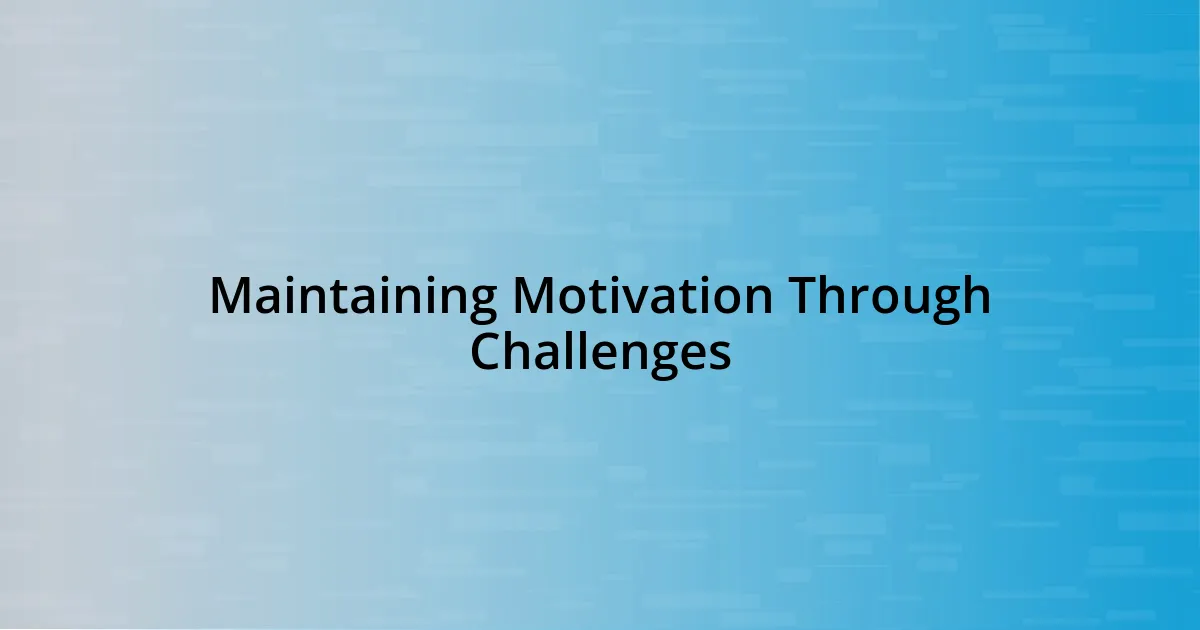 Maintaining Motivation Through Challenges